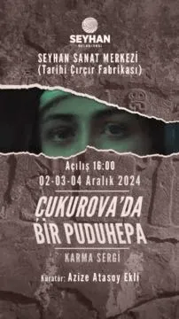 ‘’ÇUKUROVA’DA BİR PUDUHEPA’’ SERGİSİ