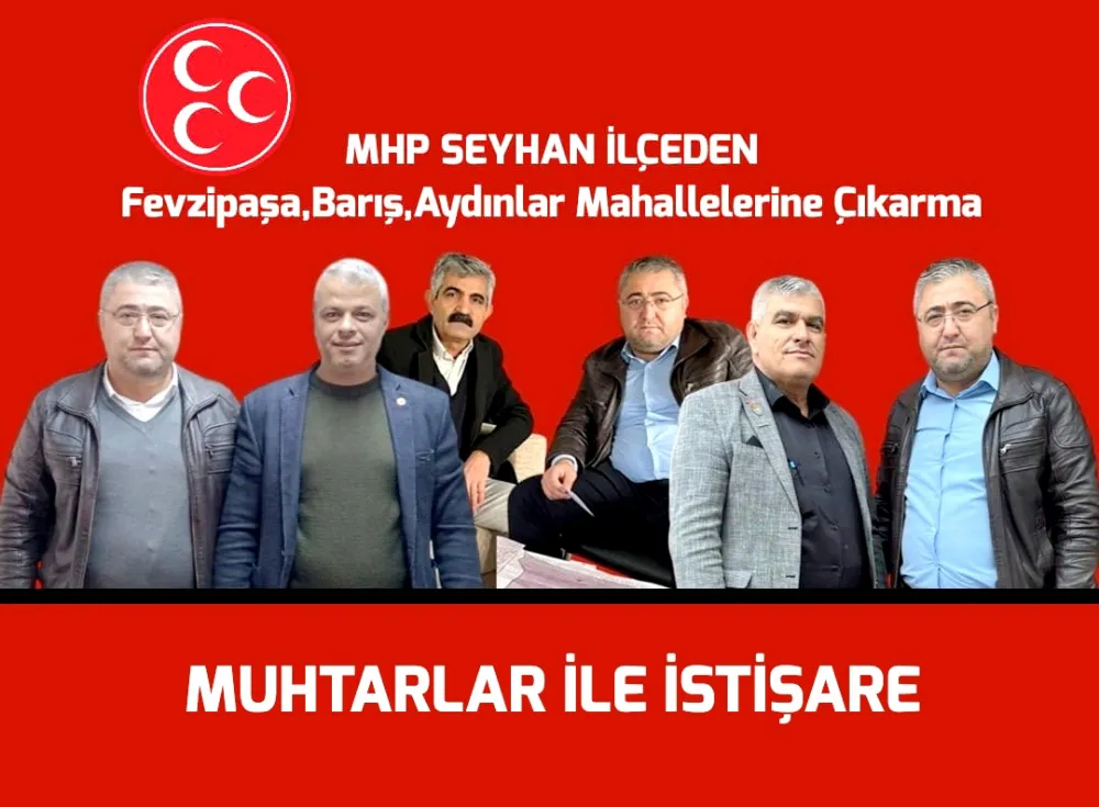 MHP SEYHAN İLÇEDEN MUHTARLAR İLE İSTİŞARE