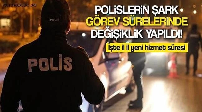 Polislerin şark görev sürelerinde değişiklik yapıldı! İşte il il yeni hizmet süresi